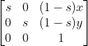 3 by 3 matrix s 0 (1-s)x 0 s (1-s)y 0 0 1